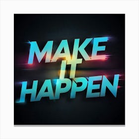 Make It Happen 5 Canvas Print