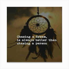 Chasing A Dream Is Always Better Than Chasing A Person Canvas Print