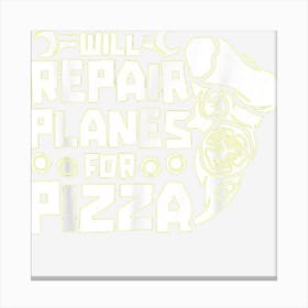 Technician Pizza Engineer Aircraft Mechanic Canvas Print