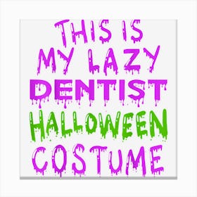 This Is My Lazy Dentist Halloween Costume Canvas Print