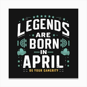 Legends Are Born In April Canvas Print