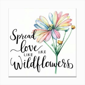 Spread Love Like Wildflowers Canvas Print