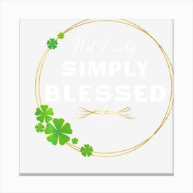 Trending Not Lucky Simply Blessed St Patricks Faith Bible Verse Canvas Print