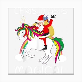 Christmas Is Magical Santa Claus Riding Unicorn Funny Gifts Canvas Print