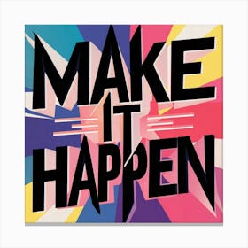 Make It Happen 8 Canvas Print