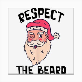 Respect The Beard Santa Claus Funny Christmas Santa Xmas Canvas Print