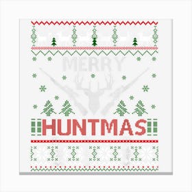 Merry Huntmas Hunting Ugly Christmas Sweater For Deer Hunter 1 Canvas Print