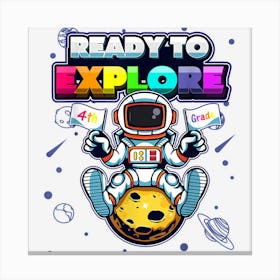 Ready To Explore 4th Grade Astronaut The Moon Back To School Canvas Print