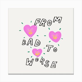 Bad To Worse Square Canvas Print
