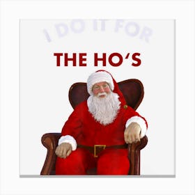 I Do It For The Hos Product Funny Christmas Sarcastic Santa Canvas Print