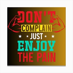 Don'T Complain Just Enjoy The Pain Canvas Print