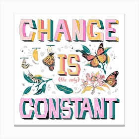 Change Is Constant Square Canvas Print