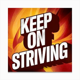 Keep On Striving 1 Canvas Print