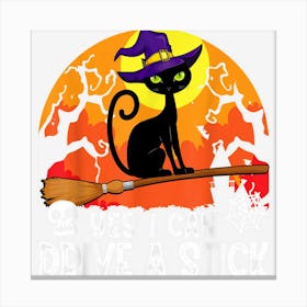 Yes I Can Drive A Stick Black Cat Witch Halloween Canvas Print