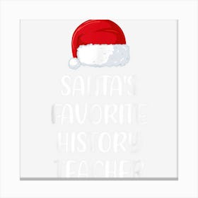 Santas Favorite History Teacher Christmas Funny Gift 1 Canvas Print