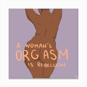 A Woman’s Orgasm is Power Canvas Print