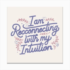 I Am Recconnecting With My Intuition Square Canvas Print