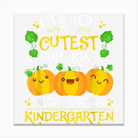 Teacher Halloween Kindergarten Teacher Cutest Pumpkins Canvas Print