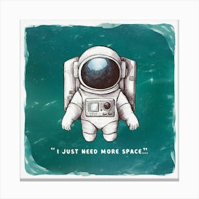 Just Need More Space Canvas Print