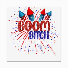 Trending Boom Bitch Get Out The Way 4th Of July Canvas Print