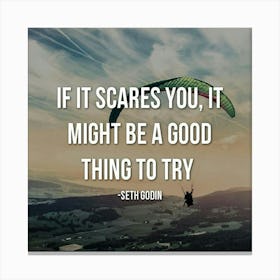 If Scares You, It Might Be A Good Thing To Try Canvas Print