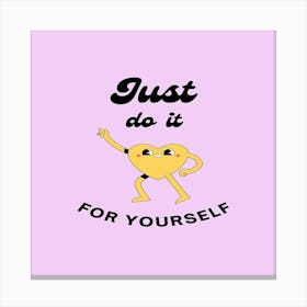 Just Do It For Yourself Canvas Print