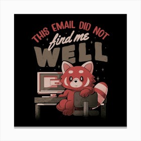 This Email Did Not Find Me Well - Funny Sarcastic Red Panda Working Gift 1 Canvas Print
