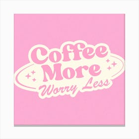 Coffee More Worry Less Pink Canvas Print