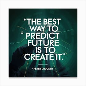 Best Way To Predict The Future Is To Create It 1 Canvas Print