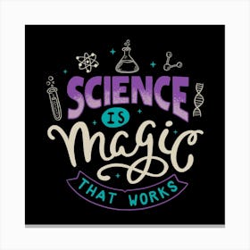 Science Is Magic That Works Square Canvas Print