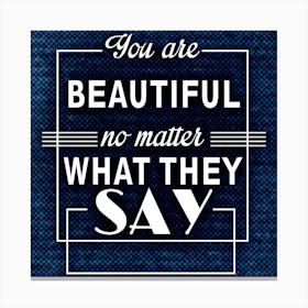 You Are Beautiful No Matter What They Say Bolster Motivation Tackle Things Canvas Print