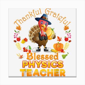 Thankful Grateful Blessed Physics Teacher Thanksgiving Canvas Print