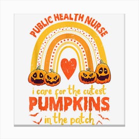 Public Health Nurse I Care For Cutest Pumpkins In The Patch Canvas Print