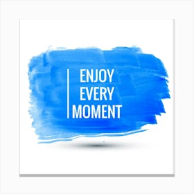 Enjoy Every Moment 5 Canvas Print