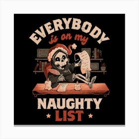 Everybody is on My Naughty List - Funny Cute Sarcasm Christmas Death Grim Reaper Holiday Gift Canvas Print