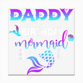 Daddy Of The Birthday Mermaid Matching Family Canvas Print