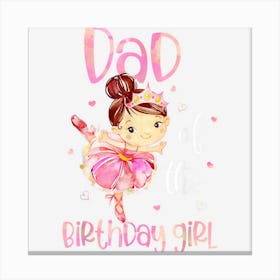 Mens Dad Of The Birthday Girl Shirt Ballerina Daddy Father 1st Canvas Print