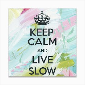 Keep Calm And Live Slow 8 Canvas Print