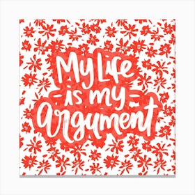 My Life is My Argument Canvas Print