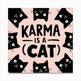 Karma Is A Cat 1 Canvas Print