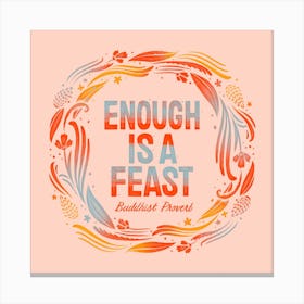 Enough Is A Feast Square Canvas Print