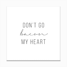 Do Not Go Bacon My Heart Canvas Print