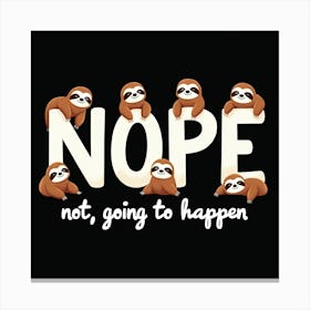 Nope Not Going To Happen Canvas Print