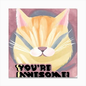 You'Re Awesome 1 Canvas Print