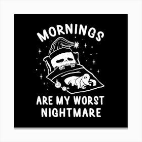 Mornings Are My Worst Nightmare 1 Canvas Print