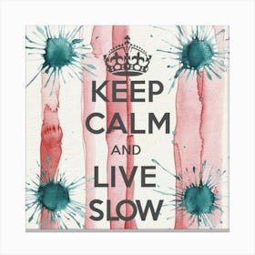 Keep Calm And Live Slow Canvas Print