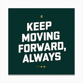 Keep Moving Forward Always 1 Canvas Print