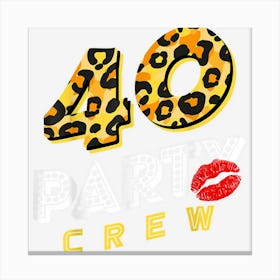 40 Party Crew Matching Family 40th Birthday Leopard Family Canvas Print