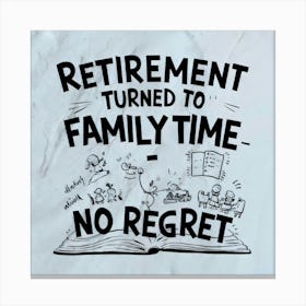 Retirement Turned To Family Time No Regret Canvas Print