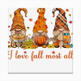 Gnomes Pumpkin Spice Thanksgiving I Love Fall Most Of All Canvas Print